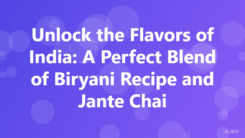 Unlock the Flavors of India: A Perfect Blend of Biryani Recipe and Jante Chai