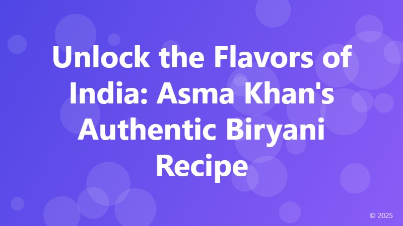 Unlock the Flavors of India: Asma Khan's Authentic Biryani Recipe