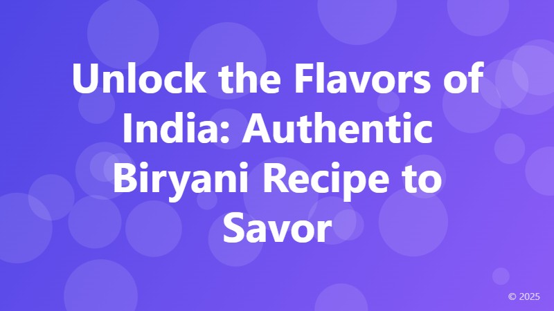 Unlock the Flavors of India: Authentic Biryani Recipe to Savor