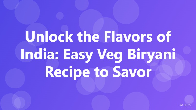Unlock the Flavors of India: Easy Veg Biryani Recipe to Savor