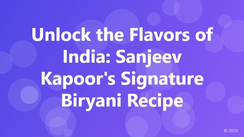 Unlock the Flavors of India: Sanjeev Kapoor's Signature Biryani Recipe