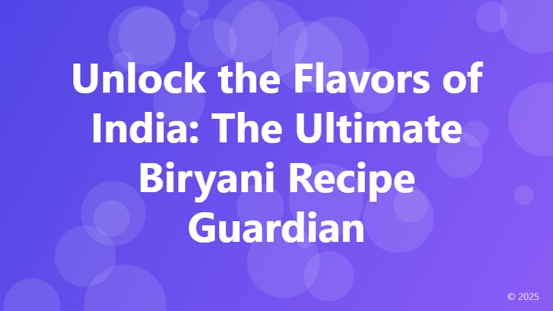 Unlock the Flavors of India: The Ultimate Biryani Recipe Guardian