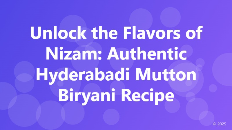 Unlock the Flavors of Nizam: Authentic Hyderabadi Mutton Biryani Recipe