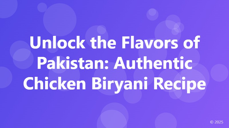 Unlock the Flavors of Pakistan: Authentic Chicken Biryani Recipe