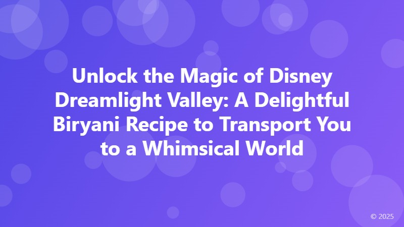 Unlock the Magic of Disney Dreamlight Valley: A Delightful Biryani Recipe to Transport You to a Whimsical World