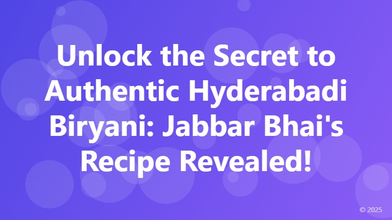 Unlock the Secret to Authentic Hyderabadi Biryani: Jabbar Bhai's Recipe Revealed!