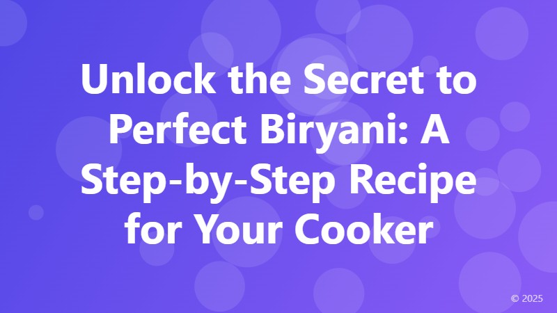 Unlock the Secret to Perfect Biryani: A Step-by-Step Recipe for Your Cooker