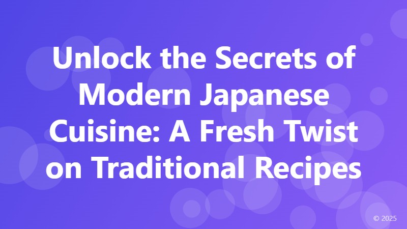 Unlock the Secrets of Modern Japanese Cuisine: A Fresh Twist on Traditional Recipes
