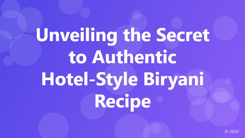 Unveiling the Secret to Authentic Hotel-Style Biryani Recipe